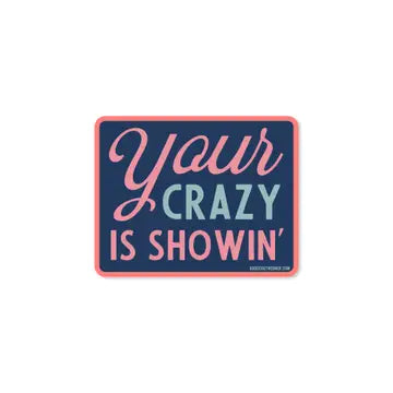 Your Crazy  Is Showing Sticker